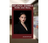 SELENA GOMEZ: RARE AND REAL: A JOURNEY OF AN AMERICAN ACTRESS AND SINGER