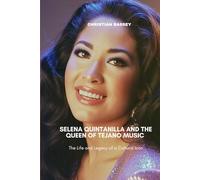 SELENA QUINTANILLA AND THE QUEEN OF TEJANO MUSIC: The Life and Legacy of a Cultural Icon