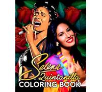 Selena Quintanilla Coloring Book: A Cool Coloring Book With Many Illustrations Of Selena Quintanilla For Fans of All Ages To Relax And Relieve Stress