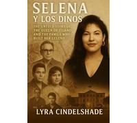 Selena y Los Dinos: The Untold Story of the Queen of T ejano and the Family Who Built Her Legend