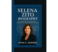 SELENA ZITO BIOGRAPHY: The Life and Legacy of an American Journalist Who Changed Political Reporting