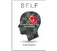 SELF: A Practical Path to Rediscovering Your Authentic Self