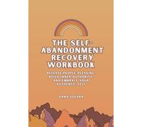 Self-Abandonment Recovery Workbook: A Year of Prompts to Release People-Pleasing, Build Inner Authority, and Embrace Your Authentic Self
