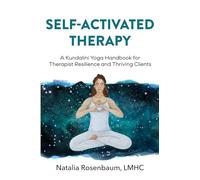 Self-Activated Therapy: A Kundalini Yoga Handbook for Therapist Resilience and Thriving Clients