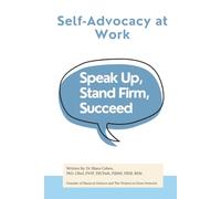 Self-Advocacy at Work: Speak Up, Stand Firm, Succeed (Success Toolkit for Women in STEM)