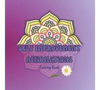 Self Affirmation Coloring Book: 42 Inspirational Coloring Pages for Positivity, Mindfulness, and Self-Love