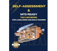 Self-Assessment & MTD Ready Tax Log Book for Landlords and Sole Traders: Journal For Making Tax Digital. Organizes Your Property And Business Income ... The New Digital Regulations For UK Business