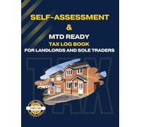 Self-Assessment & MTD Ready Tax Log Book for Landlords and Sole Traders: Journal For Making Tax Digital. Organizes Your Property And Business Income ... The New Digital Regulations For UK Business