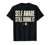 Self Aware Still Doing It Funny Saying Quote Camiseta