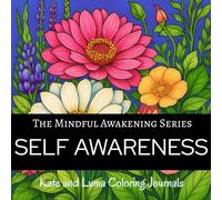 SELF AWARENESS Coloring Journal: A Mindfulness Adult Coloring Book with Affirmations, Prompts, Gratitude Practice, and Self-Discovery Reflection (The Mindful Awakening Series)