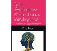 Self-Awareness & Emotional Intelligence: Understand Your Triggers, Regulate Your Responses, and Master Your Life