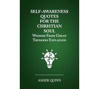 SELF-AWARENESS QUOTES FOR THE CHRISTIAN SOUL: Wisdom From Great Thinkers Explained (Becoming People Who Love Well)