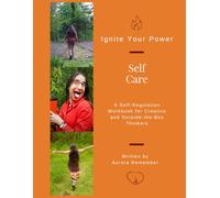Self Care: A Self-Regulation Workbook for Creative and Outside-the-Box Thinkers (Ignite Your Power!)