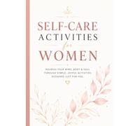 Self-Care Activities for Women Journal: Practical Ways to Slow Down, Recharge and Reconnect With Yourself