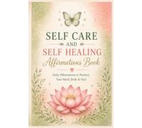 Self Care and Self Healing Affirmation Book: 40 Self-Care & Healing Affirmations for Mindfulness, Stress Relief, and Inner Peace