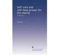 Self-care and self-help groups for the elderly: A directory