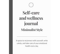Self-care and wellness journal: Minimalist Style: A space to reconnect with yourself, write calmly, and take care of your emotional health every day.