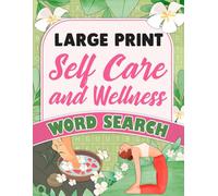 Self Care and Wellness Large Print Word Search Puzzle Book: Big 100 Wordfind Puzzles, 2000 Self Care New Words, Easy-to-Read Puzzles For Adults Relaxation