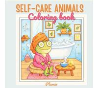 Self-care animals coloring book: Cute and Cozy Animals Practicing Kindness, Relaxation, and Healthy Habits | Easy Coloring Book for Kids