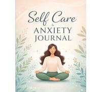 Self Care & Anxiety Journal for Mental Wellness: Guided Prompts for Stress Relief, Mindfulness, Emotional Healing & Daily Reflection (8.5 x 11, 51 Pages)