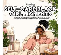 Self-Care Black Girl Moments Coloring Book: Cozy Self-Care Scenes for Adults Featuring Natural Hair, Relaxing Spaces, and Everyday Soft Life Moments (Cozy Girl Moments Coloring Series)