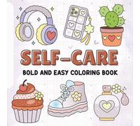 Self Care Bold And Easy Coloring Book:: Simple Relaxing Designs for Stress Relief, Mindfulness, Confidence Building & Mental Wellness for Adults, Seniors & Beginners