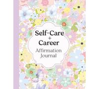SELF-CARE & CAREER Affirmation Journal for Women | 3-Month Pastel Floral Guided Planner with Daily Motivational Quotes, Checklists & Monthly Growth ... & Productivity Prompts | 7.5 x 9.25
