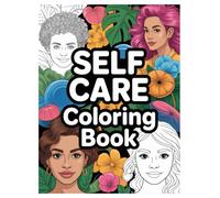 Self Care Coloring Book: 100 Mindful Pages for Relaxation for All Ages: An Anxiety Relief and Mindfulness Activity with Positive Affirmations for Calm and Stress Relief