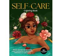 Self-Care Coloring Book: Black Women Embracing Cozy Moments of Relaxation, Reflection & Radical Joy (For Adults & Teens)