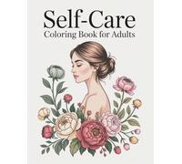 Self-Care Coloring Book for Adults: A Relaxing Coloring Book for Stress Relief, Mindfulness, Relaxation and Self-Care