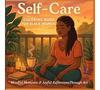 Self-Care Coloring Book for Black Women: A Mindful & Empowering Coloring Experience to Celebrate Your Strength, Joy, and Beauty