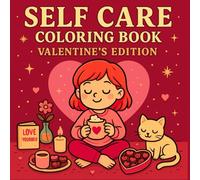 SELF CARE COLORING BOOK VALENTINE’S EDITION: Relax, Color & Love Yourself
