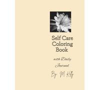 Self Care Coloring Book with Daily Journal: A relaxing adult coloring book for anxiety relief, Mindfulness, Self-Love, and Positive Thinking