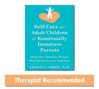 Self-Care for Adult Children of Emotionally Immature Parents: Daily Practices to Honor Your Emotions and Live with Confidence