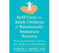 Self-Care for Adult Children of Emotionally Immature Parents: Daily Practices to Honor Your Emotions and Live with Confidence