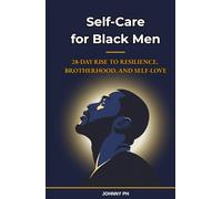 Self-Care for Black Men: 28-Day Rise to Resilience, Brotherhood, and Self-Love (Self-Care|Cuidado Personal|Soin de Soi|Selbstfürsorge)