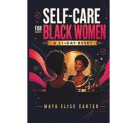 Self-Care for Black Women: A 21-Day Reset to Heal Burnout, Release Strong Black Woman Pressure, Set Healthy Boundaries & Rebuild Self-Love with Positive Affirmations for Stress Relief