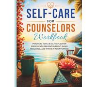 SELF CARE FOR COUNSELORS WORKBOOK: May the HEALER become HEALED (The Self Care, Stress relief & Wellness Series)