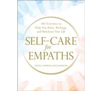 Self-Care for Empaths: 100 Activities to Help You Relax, Recharge, and Rebalance Your Life
