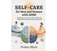 Self-care For Men and Women with ADHD: Simple Ways to Care For Your Brain With Tips and Techniques for thriving in a Neuro-typical World