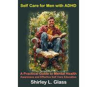 Self Care for Men with ADHD: A Practical Guide to Mental Health Awareness and Effective Self Care Education: Overcoming ADHD Challenges, Boosting Self ... Therapy for Depression and TimelyCare Tips