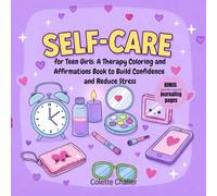 Self-Care for Teen Girls: A Therapy Coloring and Affirmations Book to Build Confidence and Reduce Stress (Self-Love for Girls)