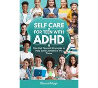 SELF CARE FOR TEEN WITH ADHD: Practical Tips and Strategies to Help Build Confidence and Thrive