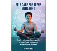 Self Care for Teens with ADHD: Simple Routines and Coping Skills to Boost Focus, Confidence, and Emotional Wellness