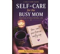 Self Care for the Busy Mom: Practical Rituals for Real Life