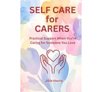 Self Care for the Carer: Compassionate Tools When You're Holding It All Together (The Self Care Series)