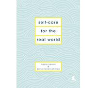 Self-Care for the Real World: Practical self-care advice for everyday life