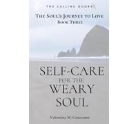 Self-care for the Weary Soul (The Soul's Journey to Love)