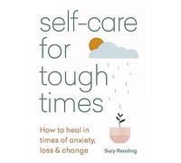 Self-care for Tough Times: How to heal in times of anxiety, loss and change (Self-care with Suzy Reading)