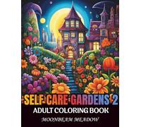 Self Care Gardens 2: An Adult Coloring Book with 75 Relaxing Garden Illustrations for Stress Relief, Calm, Focus, and Mindful Coloring (Self Care Coloring Books)